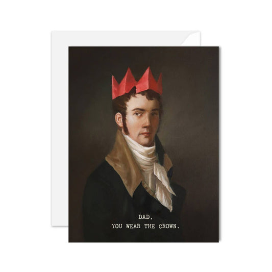 Greeting Card, Father's Day, Dad You Wear The Crown