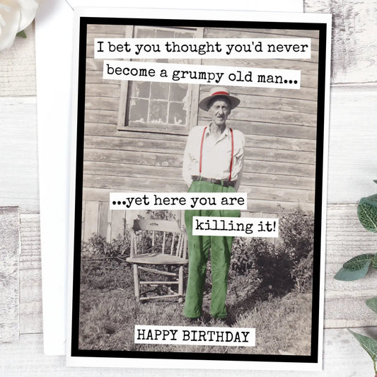 Birthday Card, Humorous, "I'd Bet You Thought You'd Never Become a Grumpy Old Man"